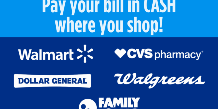 Pay your bill in CASH where you shop - lists stores where members can pay their bill in cash - Walmart, Dollar General, CVS, Walgreens, Family Dollar and other local retailers